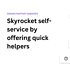 Afbeelding met manieren om supportaanvragen te verminderen: Plan een demo, een video over hoe u aan de slag kunt, documentatie en FAQ. De tekst luidt: "Skyrocket selfservice by providing quick helpers.