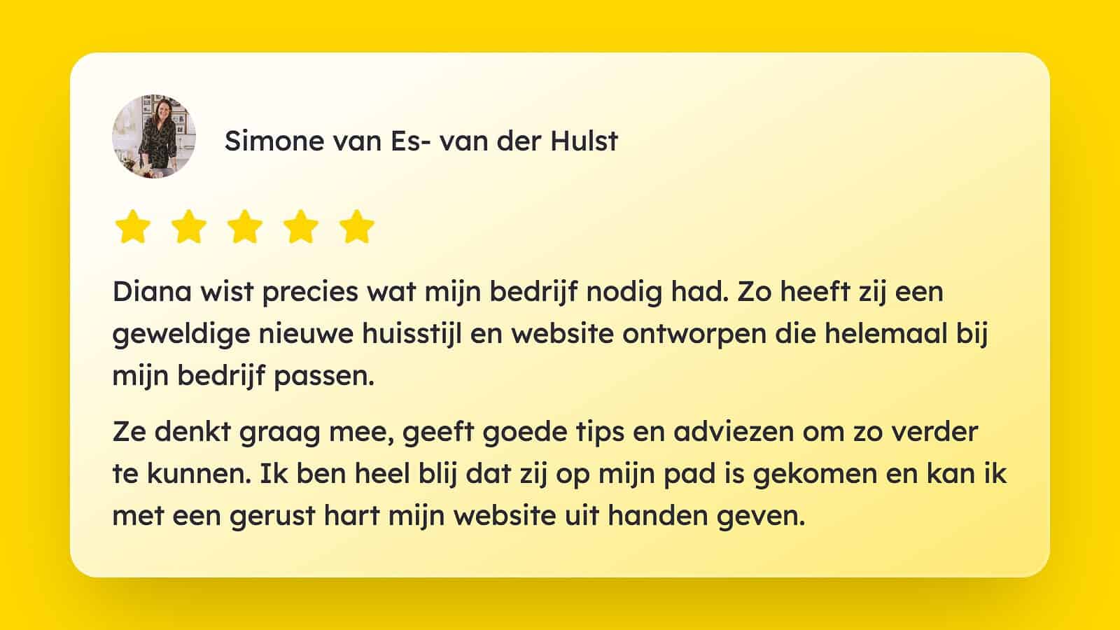 Een lovende 5-sterrenrecensie, geschreven in het Nederlands door Simone van Es-van der Hulst, waarin Diana geprezen wordt voor het ontwerpen van een passende nieuwe huisstijl en website voor haar bedrijf.